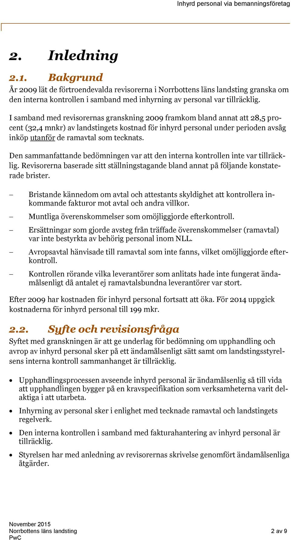 Den sammanfattande bedömningen var att den interna kontrollen inte var tillräcklig. Revisorerna baserade sitt ställningstagande bland annat på följande konstaterade brister.