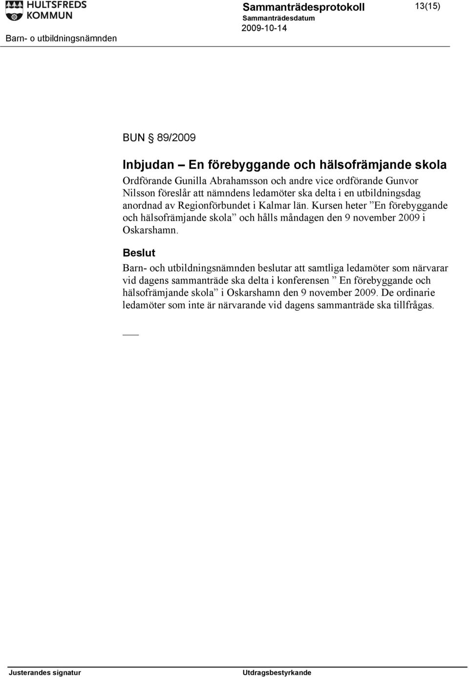 Kursen heter En förebyggande och hälsofrämjande skola och hålls måndagen den 9 november 2009 i Oskarshamn.