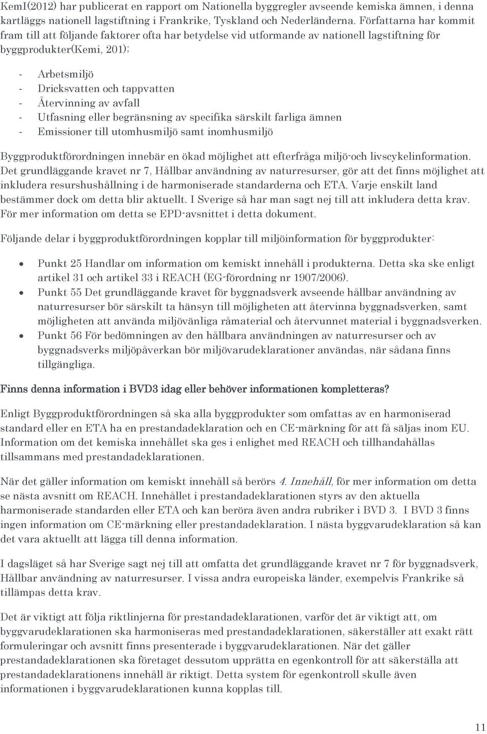 Återvinning av avfall - Utfasning eller begränsning av specifika särskilt farliga ämnen - Emissioner till utomhusmiljö samt inomhusmiljö Byggproduktförordningen innebär en ökad möjlighet att