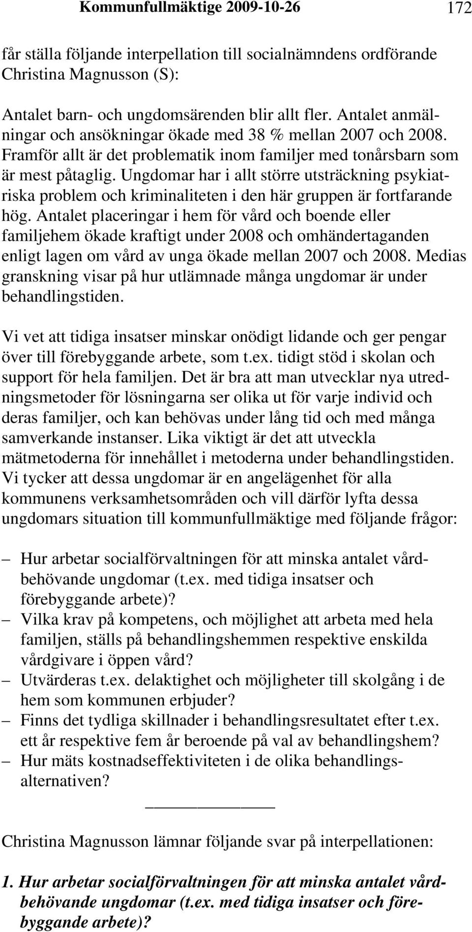 Ungdomar har i allt större utsträckning psykiatriska problem och kriminaliteten i den här gruppen är fortfarande hög.