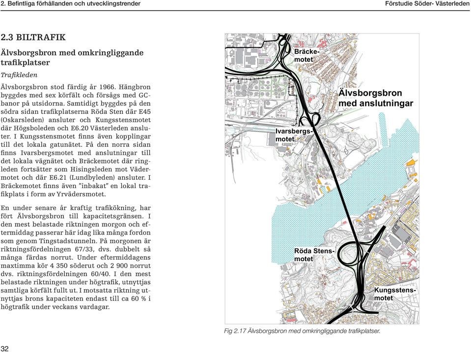 Samtidigt byggdes på den södra sidan traﬁkplatserna Röda Sten där E45 (Oskarsleden) ansluter och Kungsstensmotet där Högsboleden och E6.20 Västerleden ansluter.