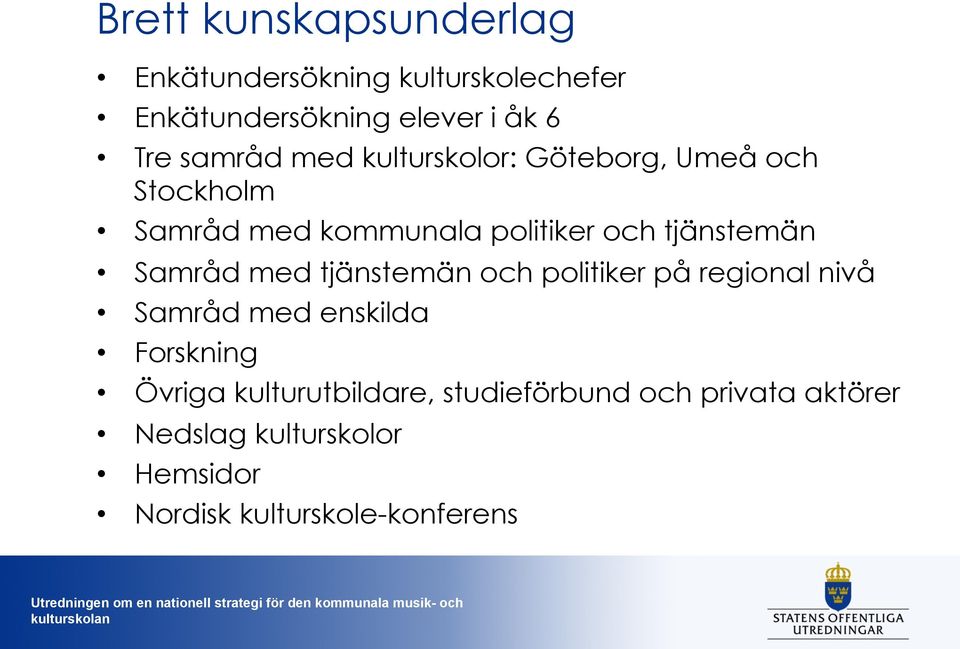 tjänstemän Samråd med tjänstemän och politiker på regional nivå Samråd med enskilda Forskning