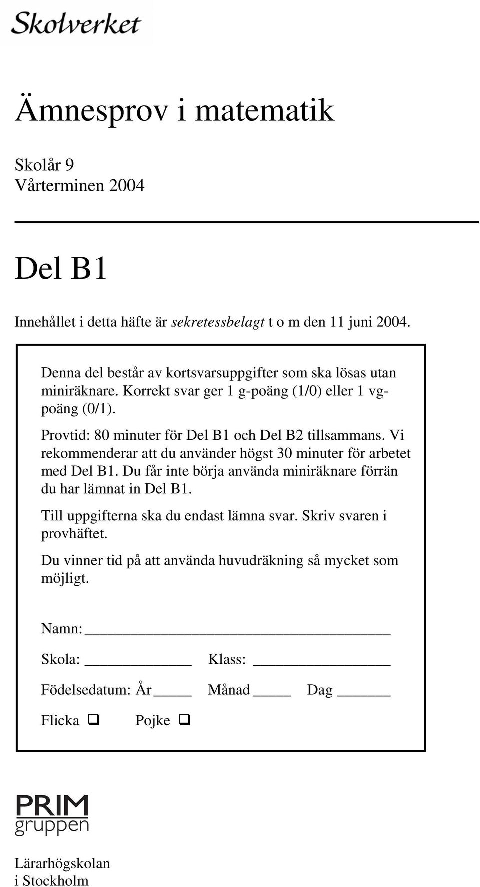 Provtid: 80 minuter för Del B1 och Del B2 tillsammans. Vi rekommenderar att du använder högst 30 minuter för arbetet med Del B1.