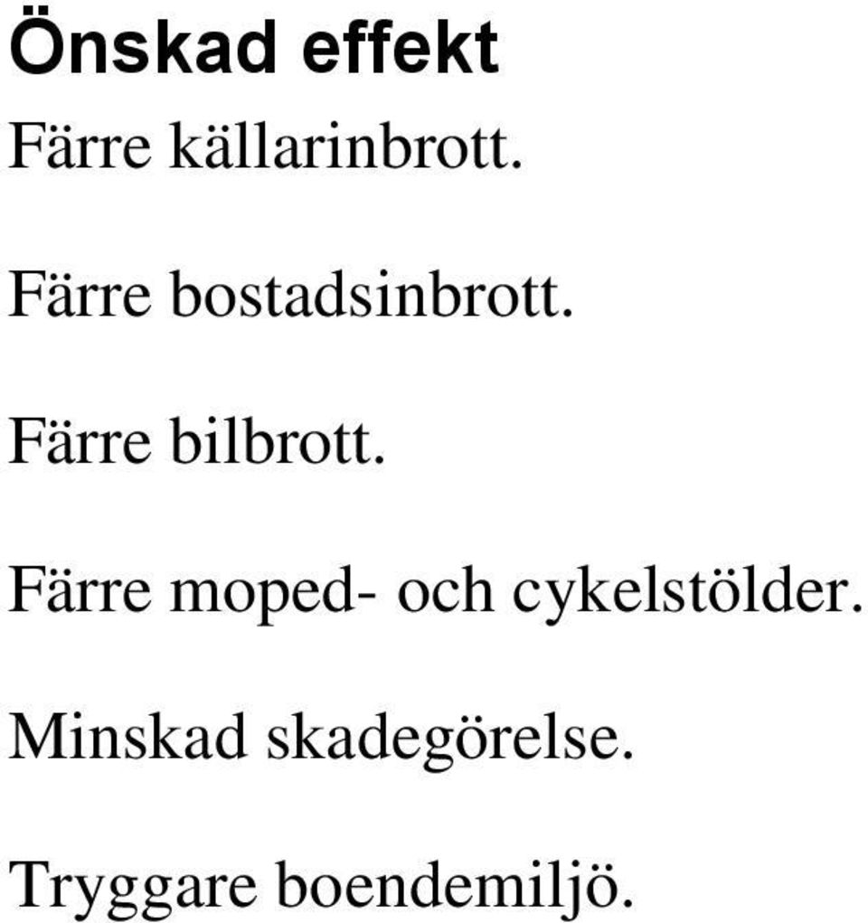 Färre moped- och cykelstölder.