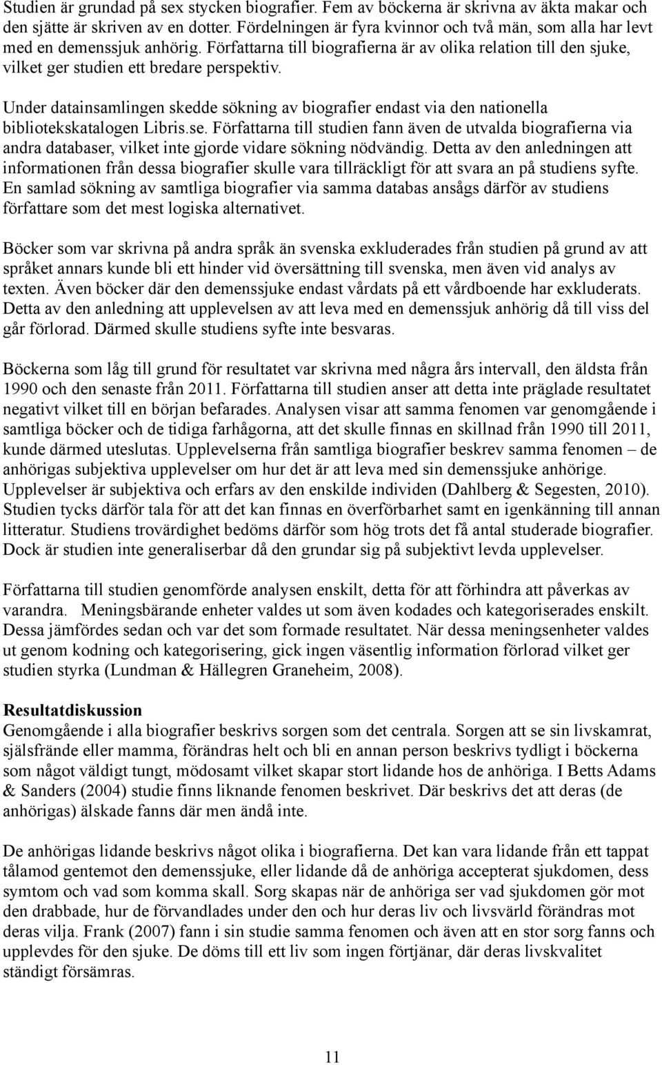 Under datainsamlingen skedde sökning av biografier endast via den nationella bibliotekskatalogen Libris.se.