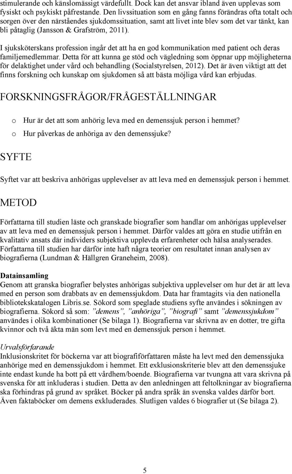 I sjuksköterskans profession ingår det att ha en god kommunikation med patient och deras familjemedlemmar.