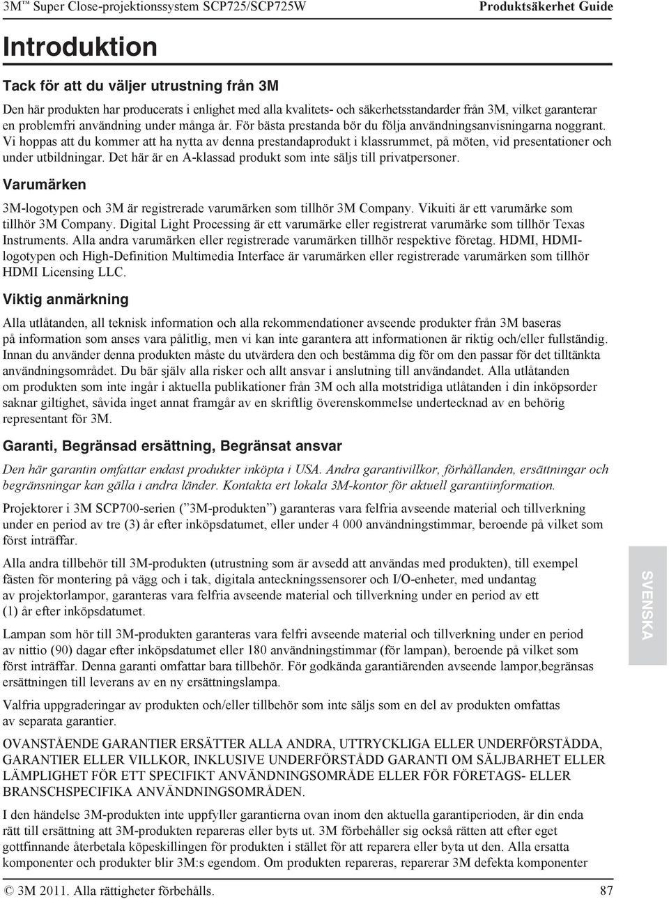 Vi hoppas att du kommer att ha nytta av denna prestandaprodukt i klassrummet, på möten, vid presentationer och under utbildningar. Det här är en A-klassad produkt som inte säljs till privatpersoner.