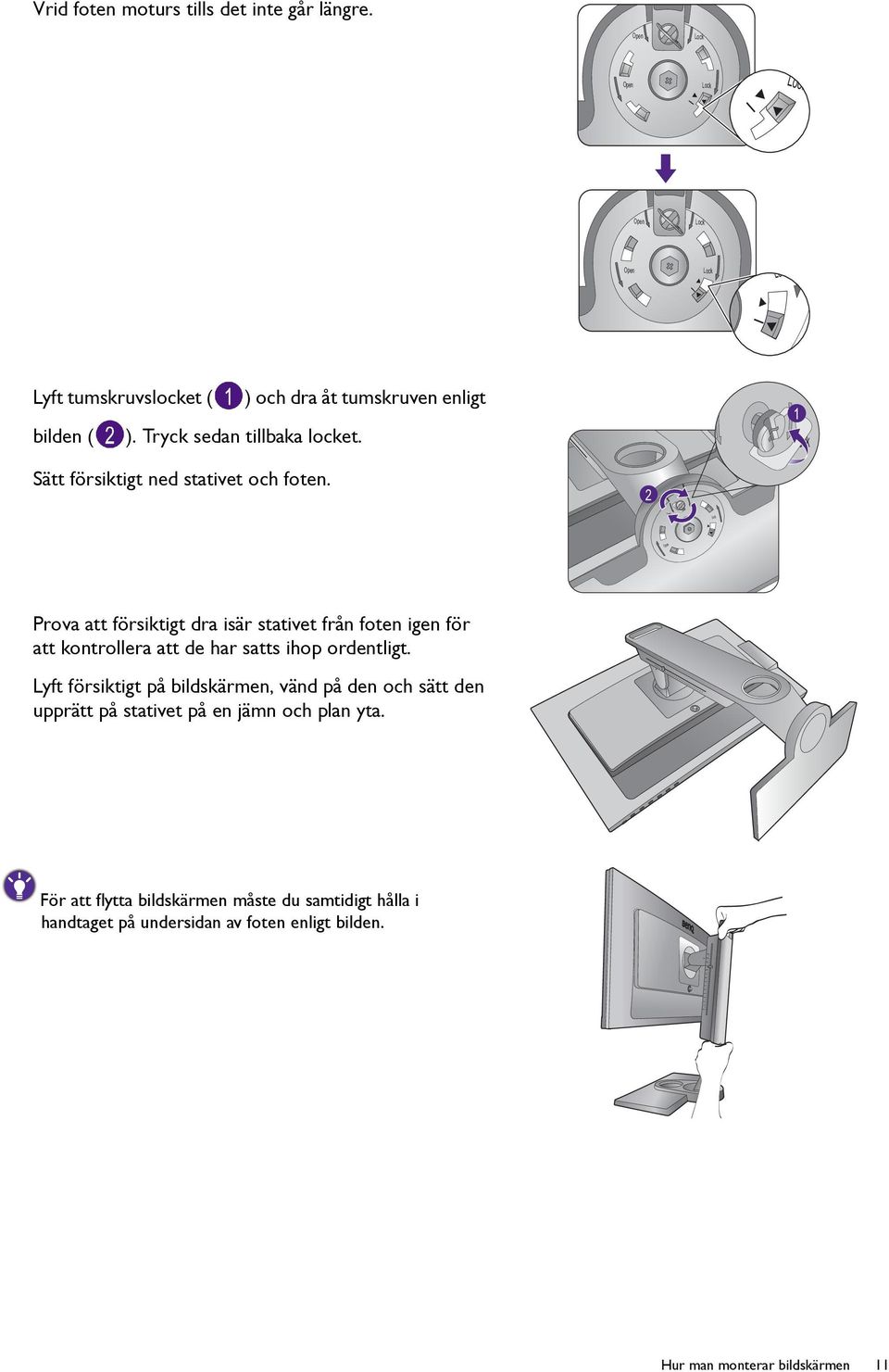 1 Lock Sätt försiktigt ned stativet och foten.