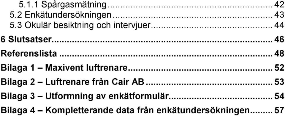 .. 48 Bilaga 1 Maxivent luftrenare... 52 Bilaga 2 Luftrenare från Cair AB.