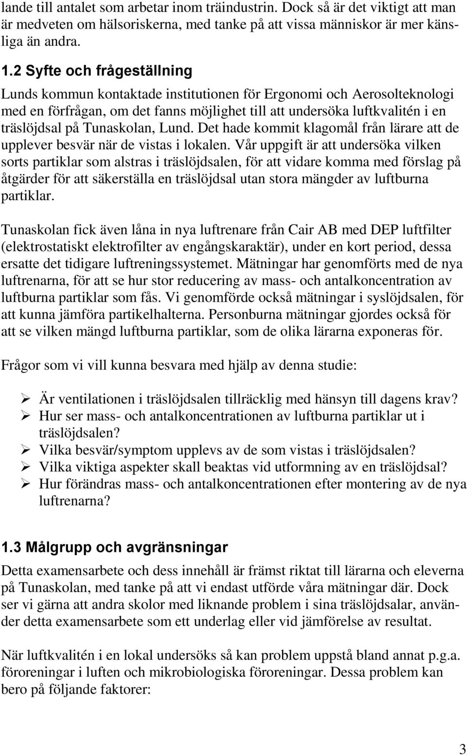 Tunaskolan, Lund. Det hade kommit klagomål från lärare att de upplever besvär när de vistas i lokalen.