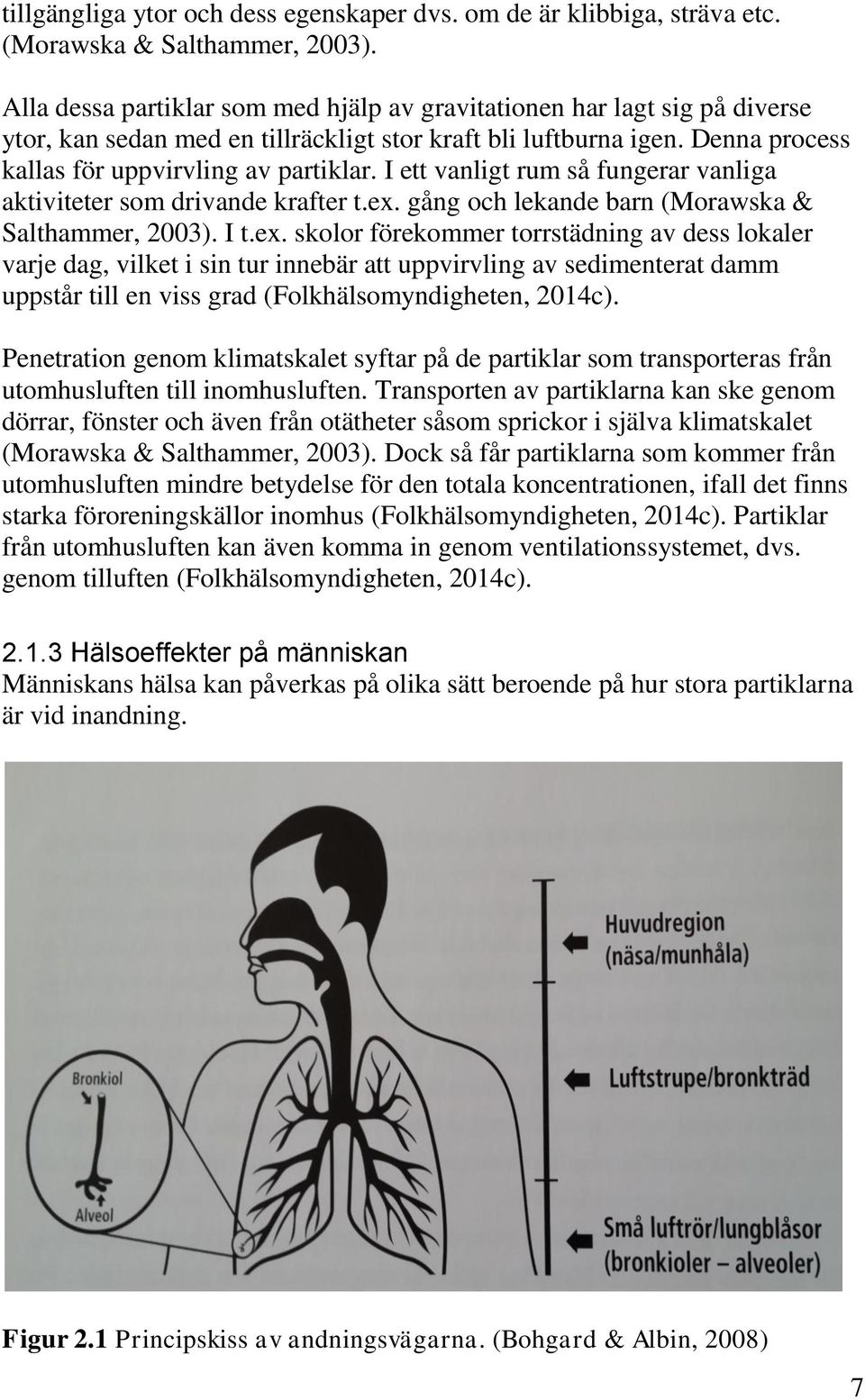 I ett vanligt rum så fungerar vanliga aktiviteter som drivande krafter t.ex.