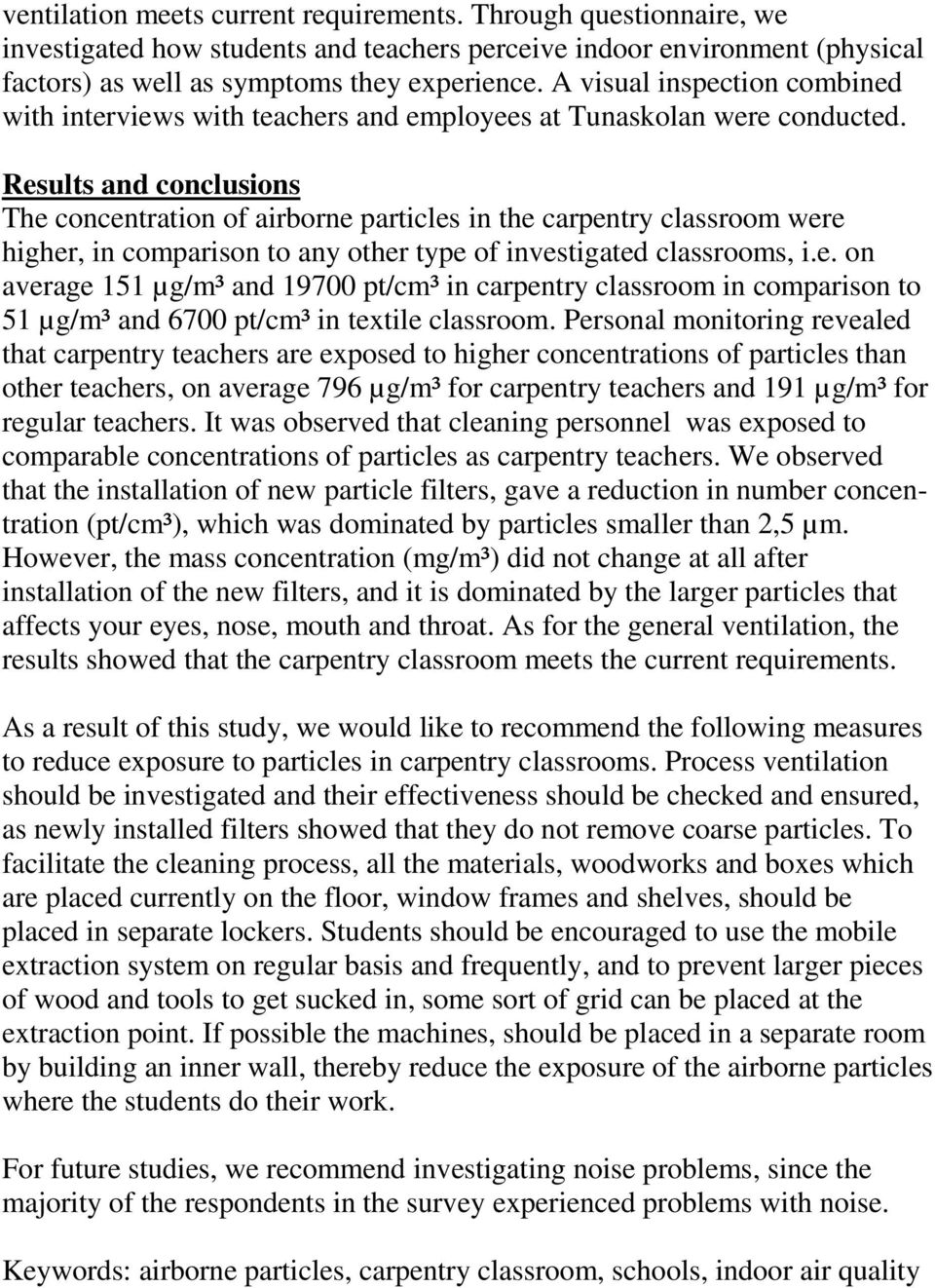 Results and conclusions The concentration of airborne particles in the carpentry classroom were higher, in comparison to any other type of investigated classrooms, i.e. on average 151 µg/m³ and 19700 pt/cm³ in carpentry classroom in comparison to 51 µg/m³ and 6700 pt/cm³ in textile classroom.