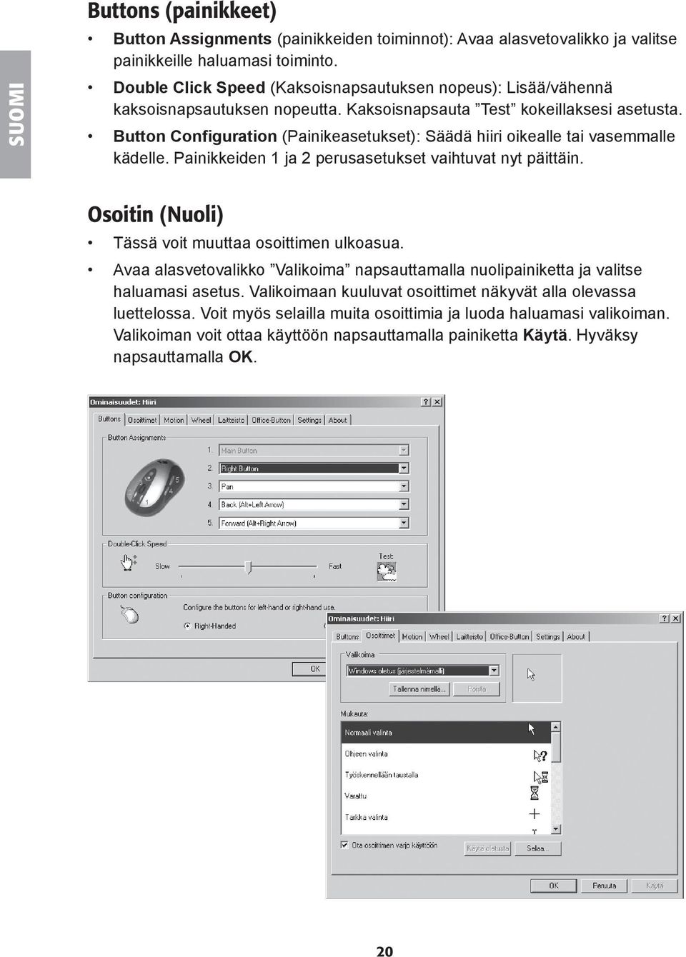 Button Configuration (Painikeasetukset): Säädä hiiri oikealle tai vasemmalle kädelle. Painikkeiden 1 ja 2 perusasetukset vaihtuvat nyt päittäin.