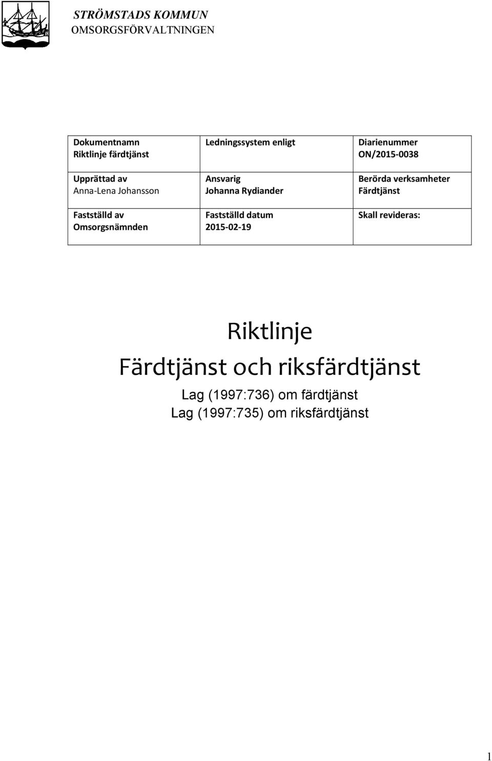 02 19 Diarienummer ON/2015 0038 Berörda verksamheter Färdtjänst Skall revideras: