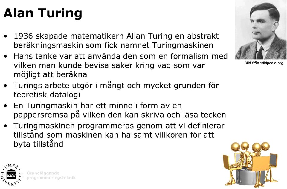 och mycket grunden för teoretisk datalogi En Turingmaskin har ett minne i form av en pappersremsa på vilken den kan skriva och