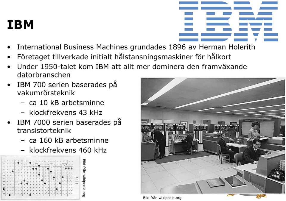 framväxande datorbranschen IBM 700 serien baserades på vakumrörsteknik ca 10 kb arbetsminne