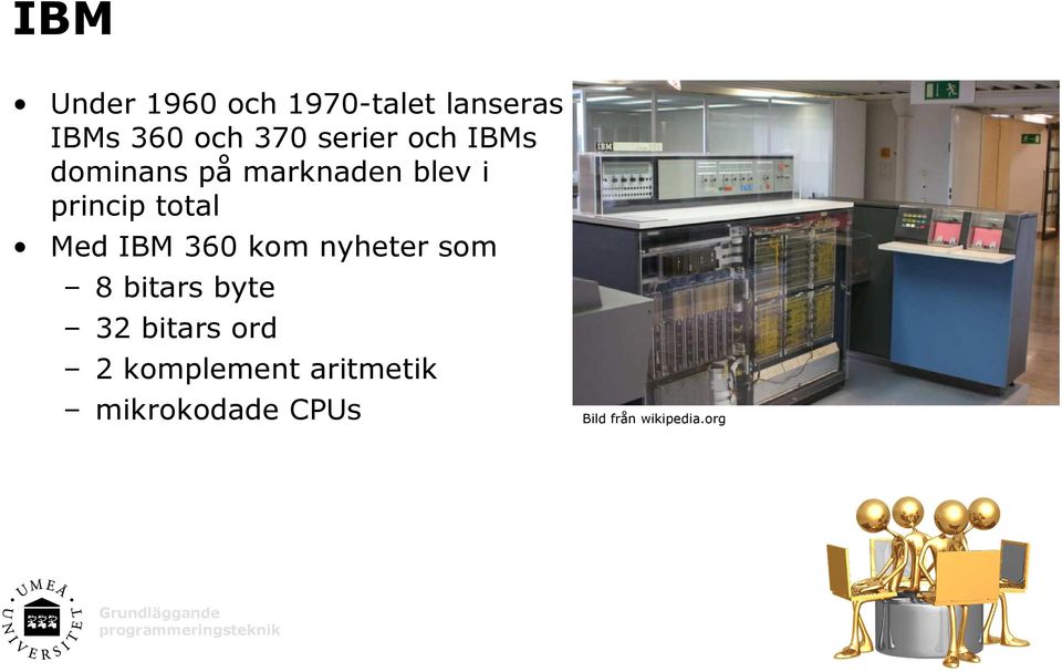 princip total Med IBM 360 kom nyheter som 8 bitars