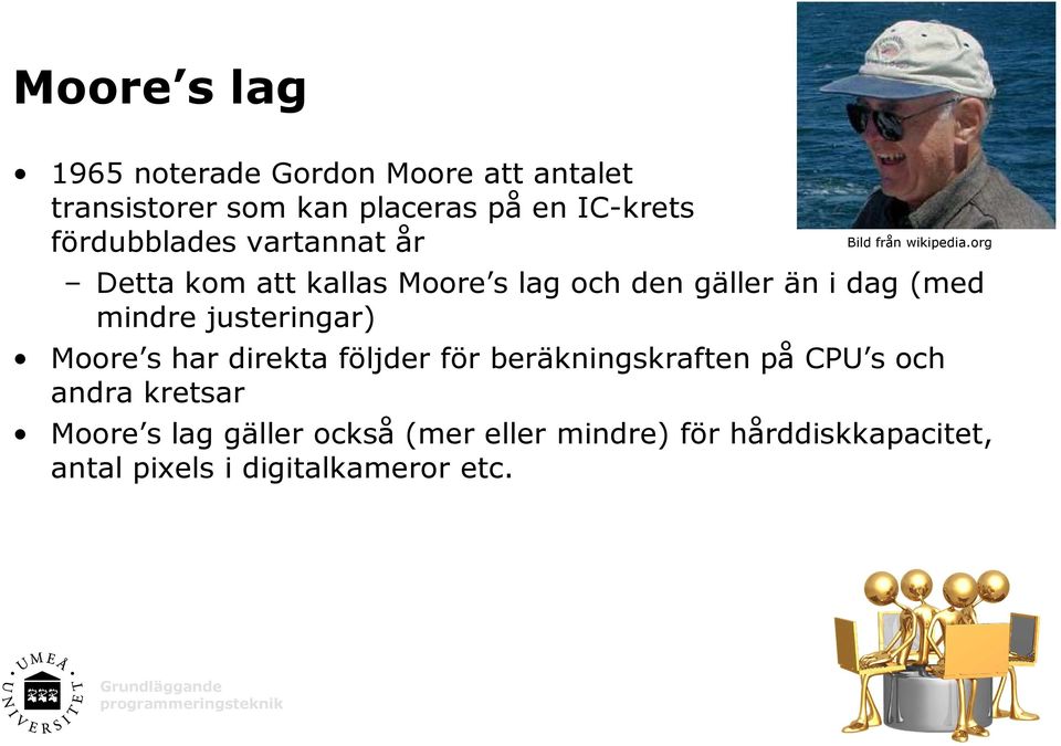 justeringar) Moore s har direkta följder för beräkningskraften på CPU s och andra kretsar Moore