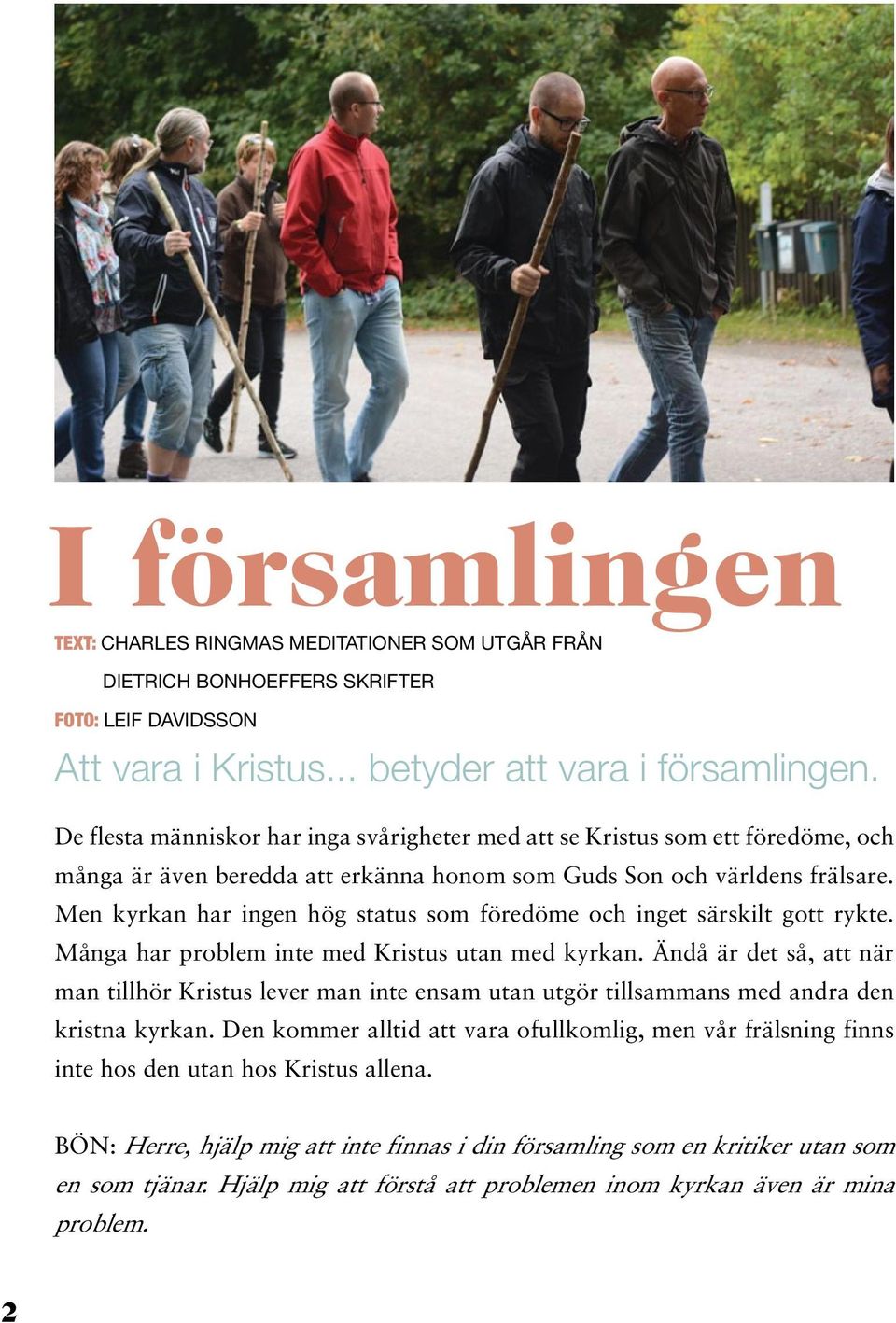 Men kyrkan har ingen hög status som föredöme och inget särskilt gott rykte. Många har problem inte med Kristus utan med kyrkan.