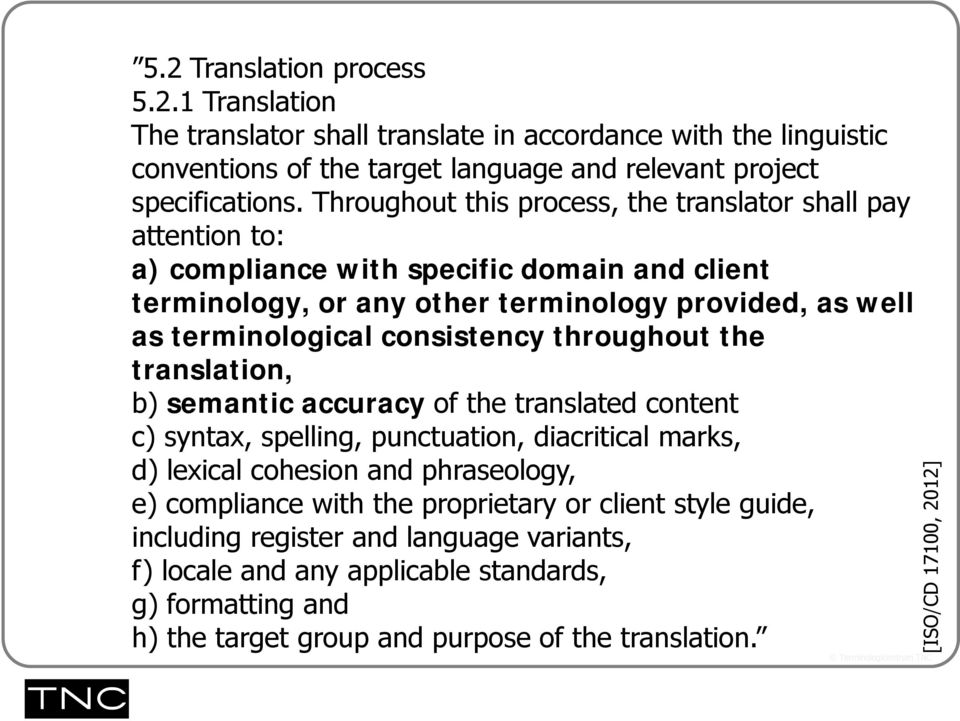consistency throughout the translation, b) semantic accuracy of the translated content c) syntax, spelling, punctuation, diacritical marks, d) lexical cohesion and phraseology, e) compliance