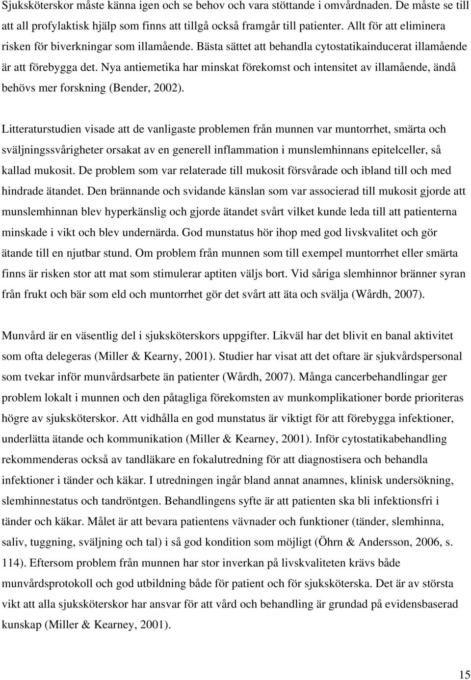 Nya antiemetika har minskat förekomst och intensitet av illamående, ändå behövs mer forskning (Bender, 2002).