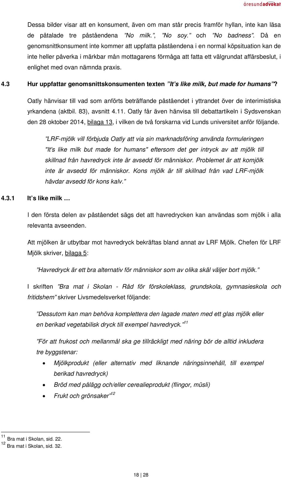 med ovan nämnda praxis. 4.3 Hur uppfattar genomsnittskonsumenten texten It s like milk, but made for humans?