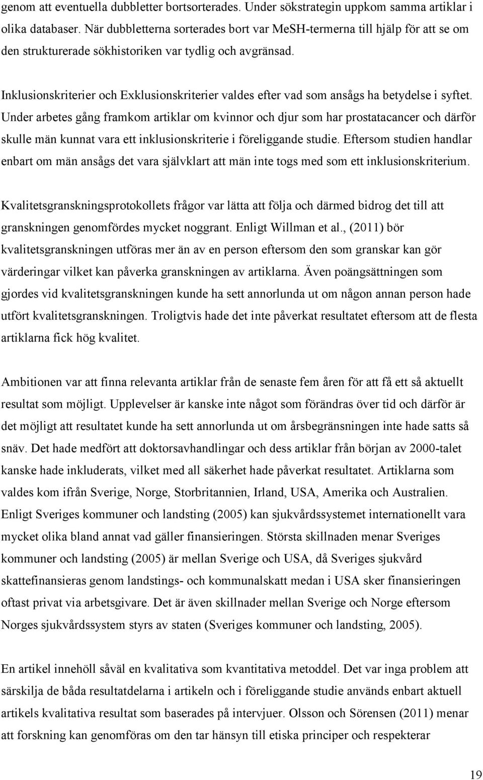 Inklusionskriterier och Exklusionskriterier valdes efter vad som ansågs ha betydelse i syftet.