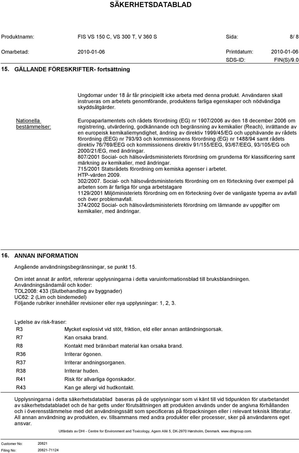Nationella bestämmelser: Europaparlamentets och rådets förordning (EG) nr 1907/2006 av den 18 december 2006 om registrering, utvärdering, godkännande och begränsning av kemikalier (Reach), inrättande