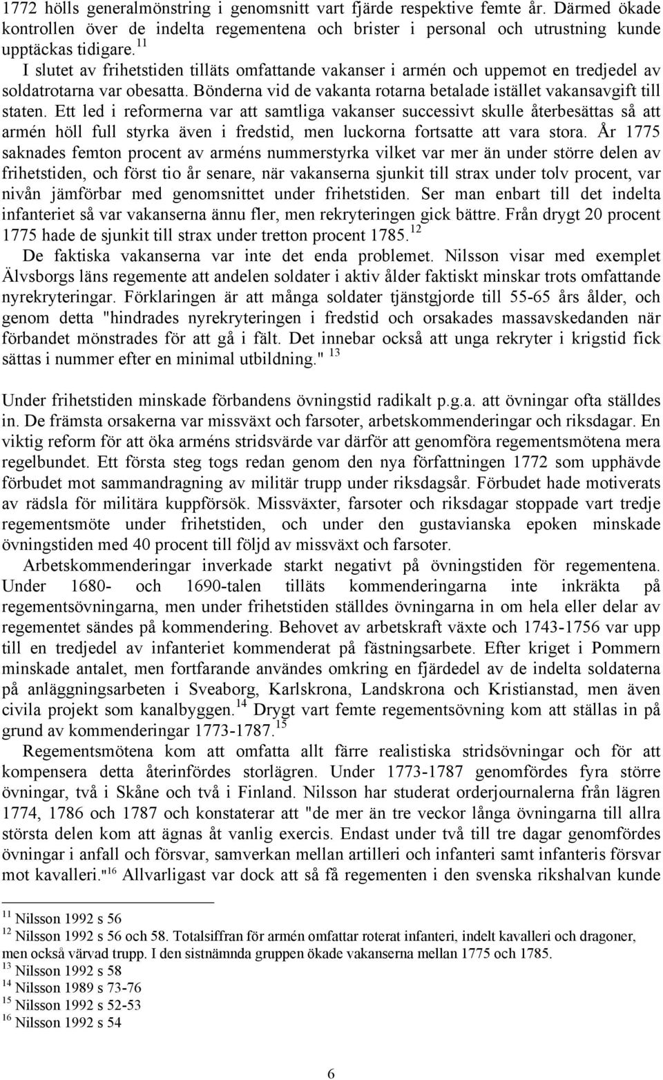 Ett led i reformerna var att samtliga vakanser successivt skulle återbesättas så att armén höll full styrka även i fredstid, men luckorna fortsatte att vara stora.