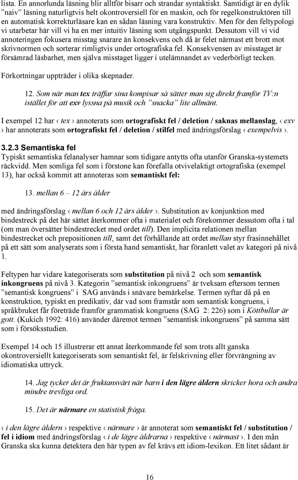 Men för den feltypologi vi utarbetar här vill vi ha en mer intuitiv läsning som utgångspunkt.