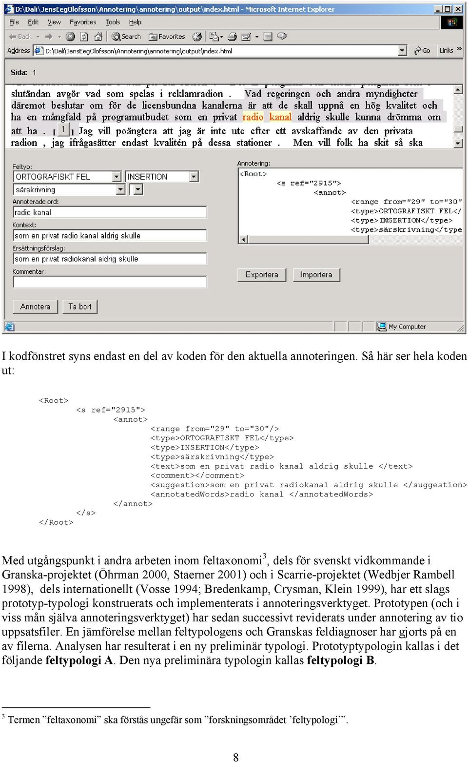 aldrig skulle </text> <comment></comment> <suggestion>som en privat radiokanal aldrig skulle </suggestion> <annotatedwords>radio kanal </annotatedwords> </annot> </s> </Root> Med utgångspunkt i andra