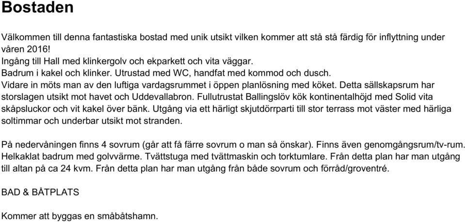 Detta sällskapsrum har storslagen utsikt mot havet och Uddevallabron. Fullutrustat Ballingslöv kök kontinentalhöjd med Solid vita skåpsluckor och vit kakel över bänk.