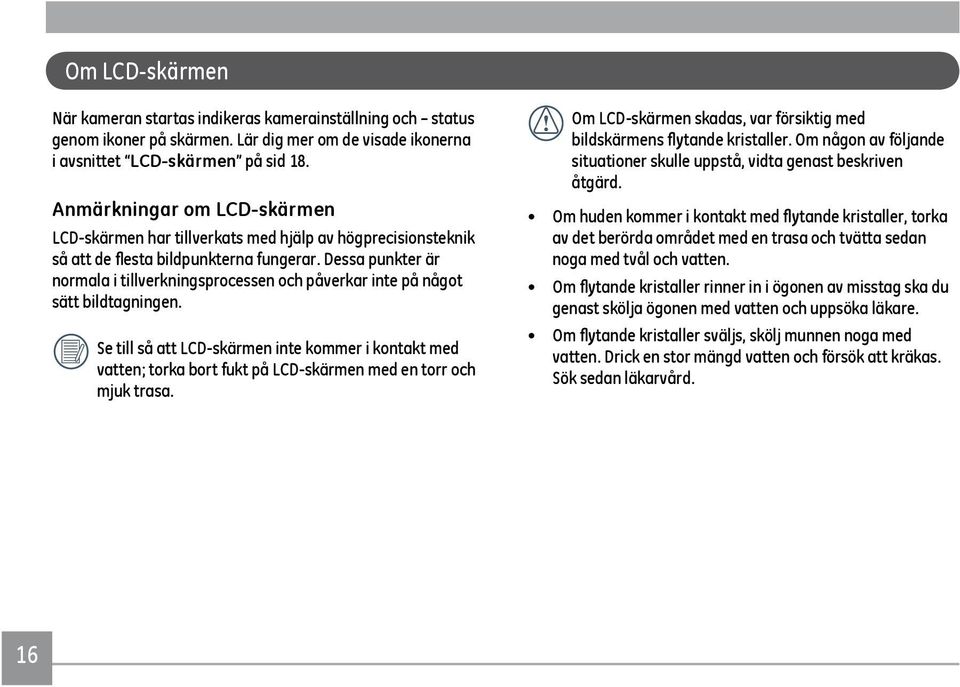 Dessa punkter är normala i tillverkningsprocessen och påverkar inte på något sätt bildtagningen.