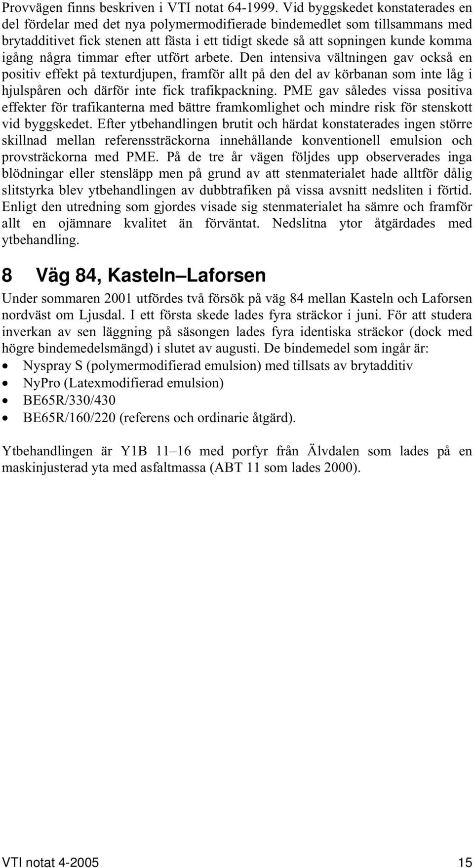 några timmar efter utfört arbete.