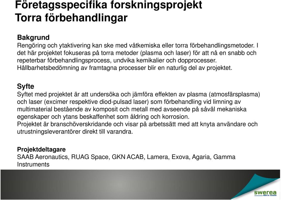 Hållbarhetsbedömning av framtagna processer blir en naturlig del av projektet.