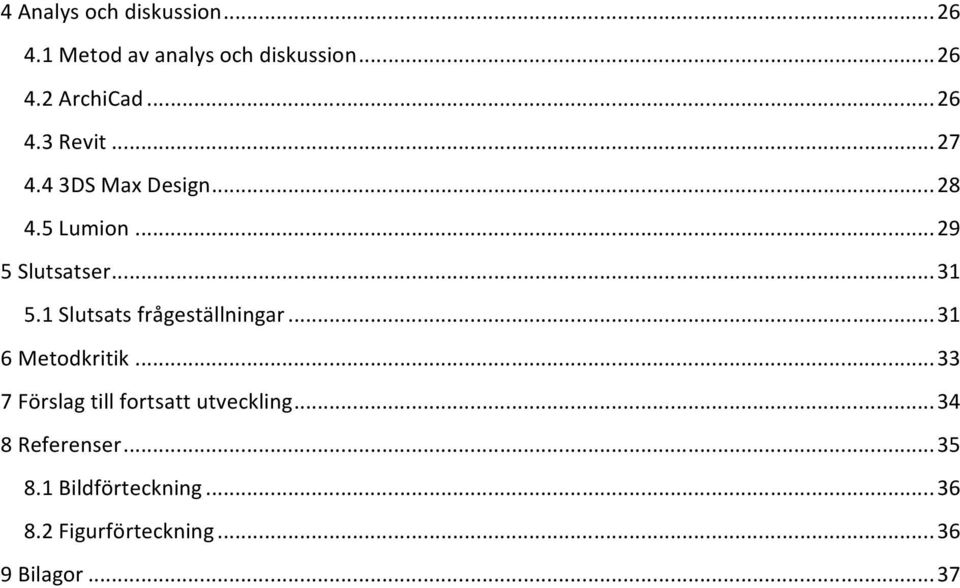 ...!31! 6!Metodkritik!...!33! 7!Förslag!till!fortsatt!utveckling!...!34! 8!Referenser!...!35!