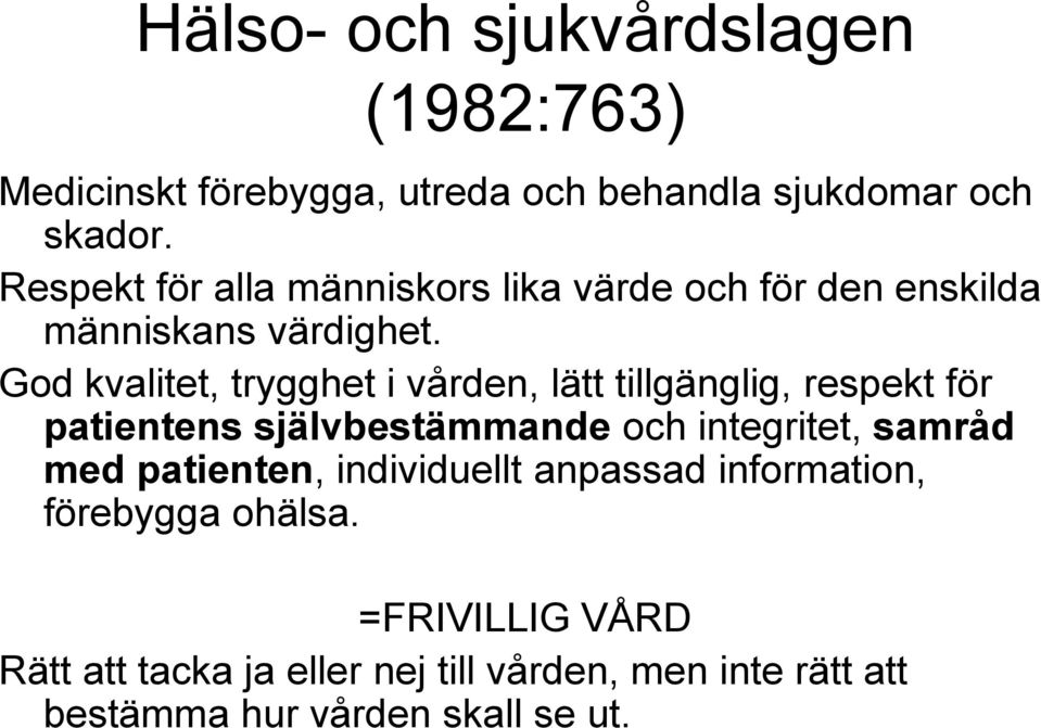 God kvalitet, trygghet i vården, lätt tillgänglig, respekt för patientens självbestämmande och integritet, samråd med