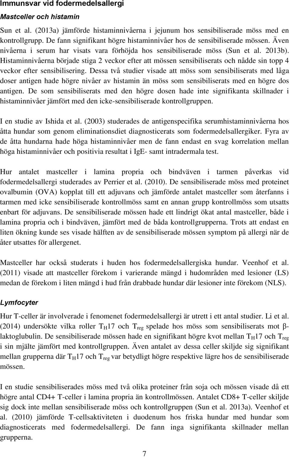 Histaminnivåerna började stiga 2 veckor efter att mössen sensibiliserats och nådde sin topp 4 veckor efter sensibilisering.