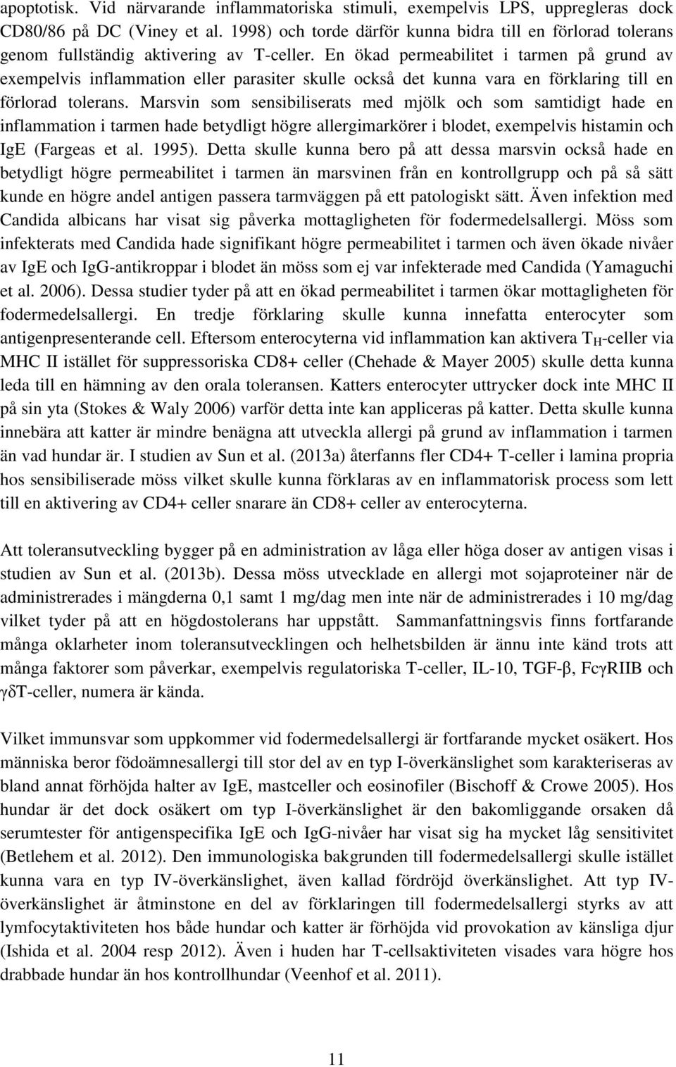 En ökad permeabilitet i tarmen på grund av exempelvis inflammation eller parasiter skulle också det kunna vara en förklaring till en förlorad tolerans.