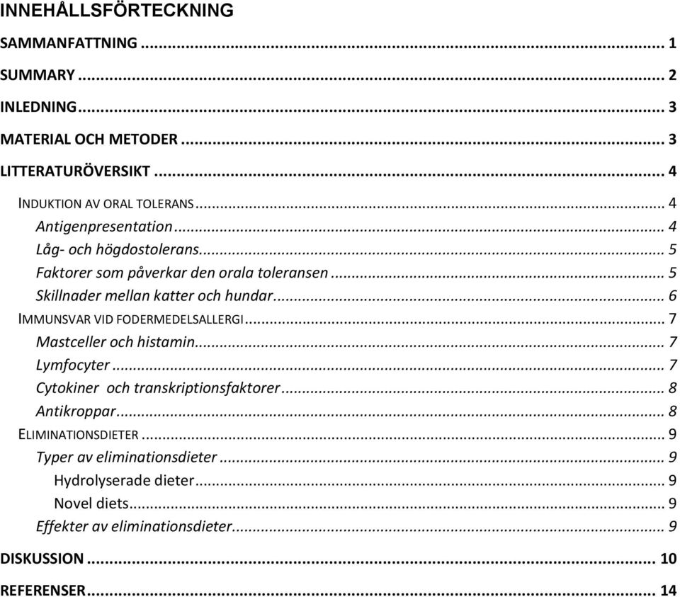 .. 6 IMMUNSVAR VID FODERMEDELSALLERGI... 7 Mastceller och histamin... 7 Lymfocyter... 7 Cytokiner och transkriptionsfaktorer... 8 Antikroppar.