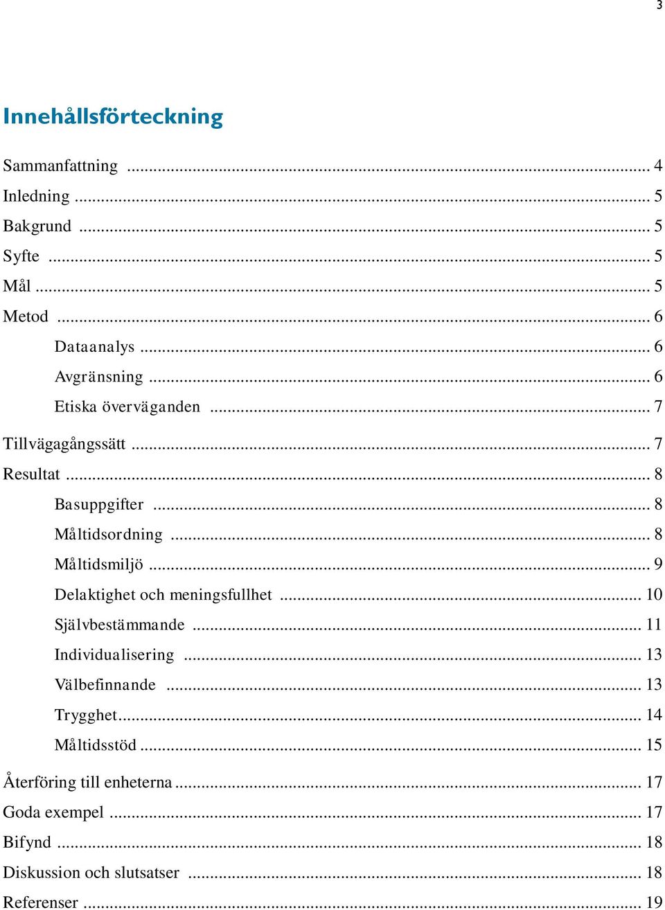 .. 8 Måltidsmiljö... 9 Delaktighet och meningsfullhet... 10 Självbestämmande... 11 Individualisering... 13 Välbefinnande.