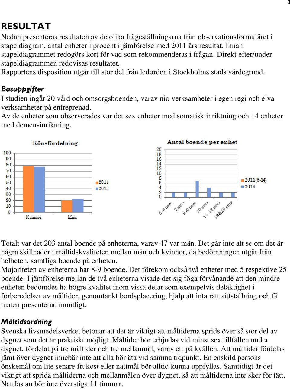 Rapportens disposition utgår till stor del från ledorden i Stockholms stads värdegrund.