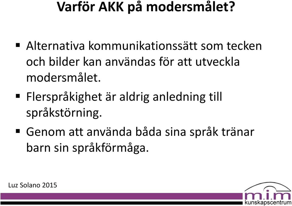 användas för att utveckla modersmålet.