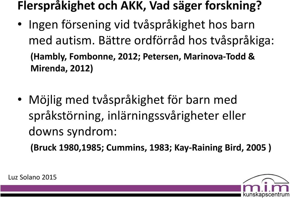 Bättre ordförråd hos tvåspråkiga: (Hambly, Fombonne, 2012; Petersen, Marinova-Todd &