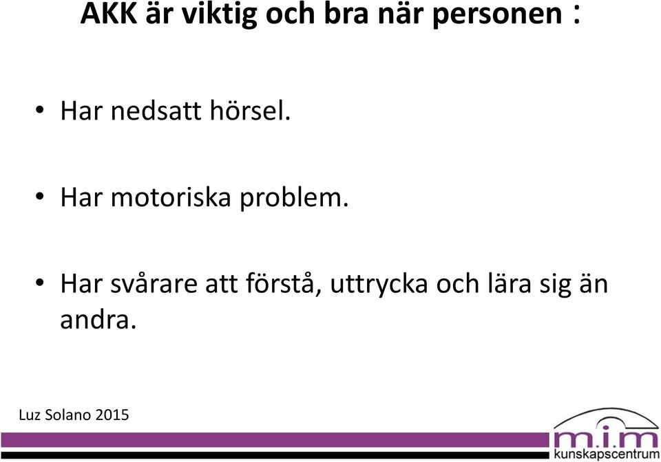 Har motoriska problem.