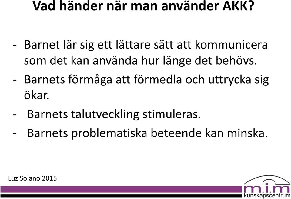 använda hur länge det behövs.