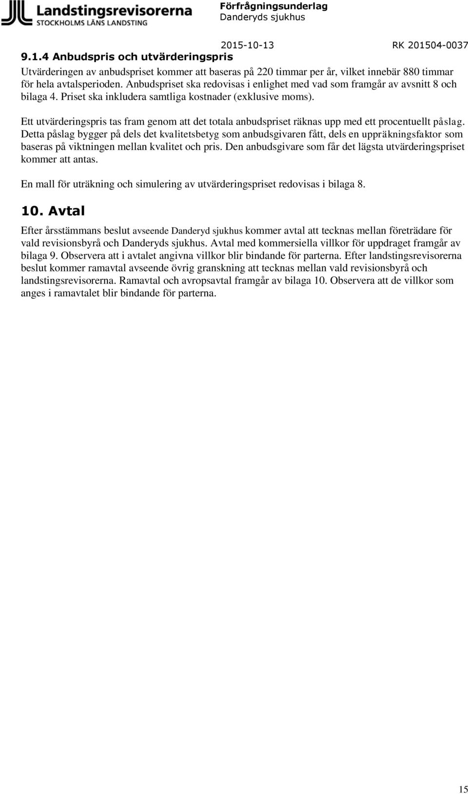 Ett utvärderingspris tas fram genom att det totala anbudspriset räknas upp med ett procentuellt påslag.