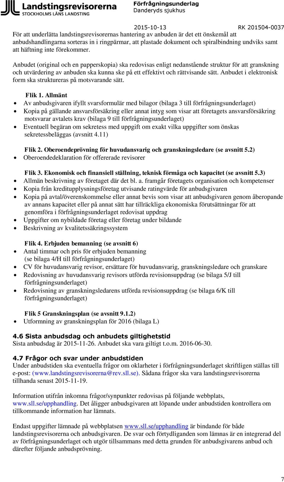 Anbudet i elektronisk form ska struktureras på motsvarande sätt. Flik 1.