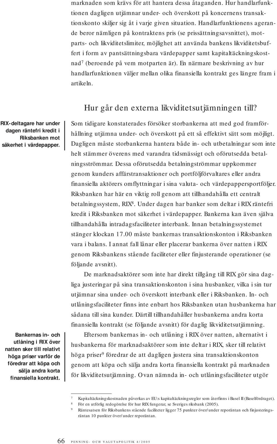 pantsättningsbara värdepapper samt kapitaltäckningskostnad 7 (beroende på vem motparten är).