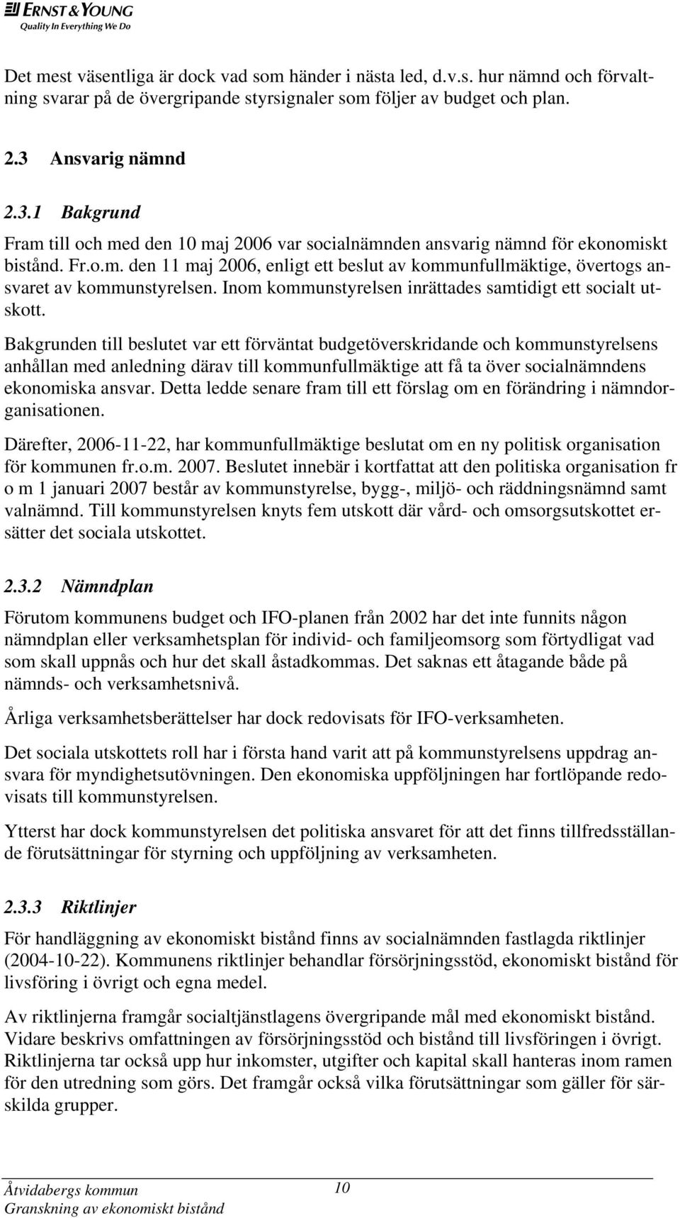 Inom kommunstyrelsen inrättades samtidigt ett socialt utskott.